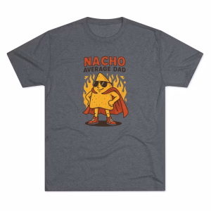 Nacho Average Dad Tee - Funny T-Shirt for Fathers, Perfect Gift for Father's Day, Dads' Birthday, or Fun Family Gatherings, Humor Tee - Image 12