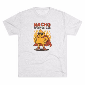 Nacho Average Dad Tee - Funny T-Shirt for Fathers, Perfect Gift for Father's Day, Dads' Birthday, or Fun Family Gatherings, Humor Tee - Image 4