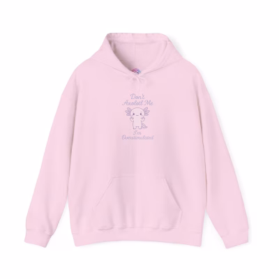 Don't Axolotl Me - I'm Overstimulated Hoodie - Cozy Pullover Big Pocket - M, Light Pink