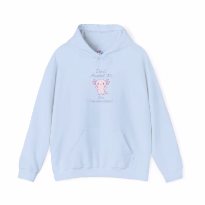 Don't Axolotl Me - I'm Overstimulated Hoodie - Cozy Pullover Big Pocket - M, Light Blue