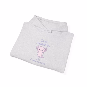 Don't Axolotl Me - I'm Overstimulated Hoodie - Cozy Pullover Big Pocket - Image 6