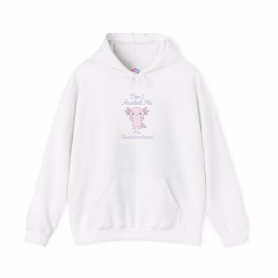 Don't Axolotl Me - I'm Overstimulated Hoodie - Cozy Pullover Big Pocket - XL, White