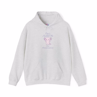 Don't Axolotl Me - I'm Overstimulated Hoodie - Cozy Pullover Big Pocket - XL, Ash