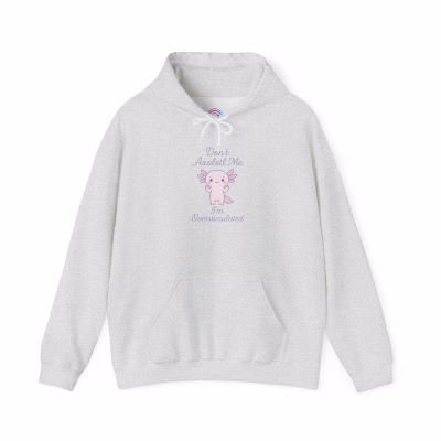 Don't Axolotl Me - I'm Overstimulated Hoodie - Cozy Pullover Big Pocket - M, Ash