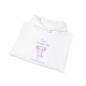 Don't Axolotl Me - I'm Overstimulated Hoodie - Cozy Pullover Big Pocket - Image 4