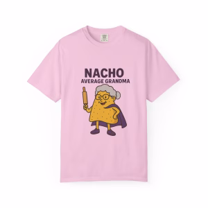 Nacho Average Grandma T-Shirt | Funny Gift for Grandma | Unisex Humor Tee | Casual Wear | Birthday Gift | Family Reunion Apparel - Image 8